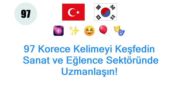 97 Korece Kelimeyi Keşfedin: Sanat ve Eğlence Sektöründe Uzmanlaşın!